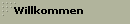 Willkommen