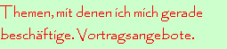 Themen, mit denen ich mich gerade
besch�ftige. Vortragsangebote.